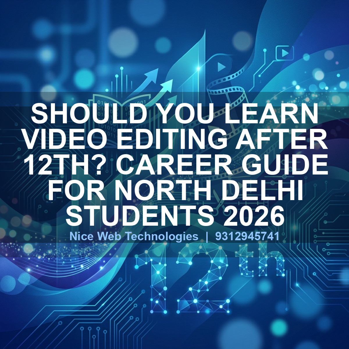 Should You Learn Video Editing After 12th? Career Guide for North Delhi Students 2026
